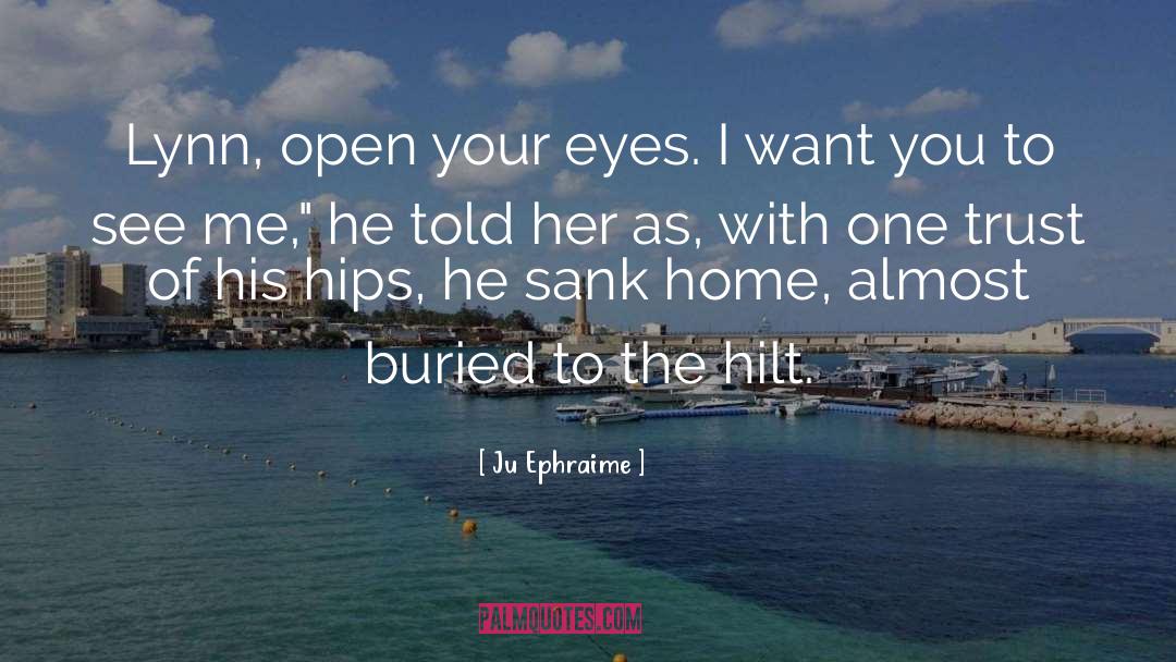 Ju Ephraime Quotes: Lynn, open your eyes. I