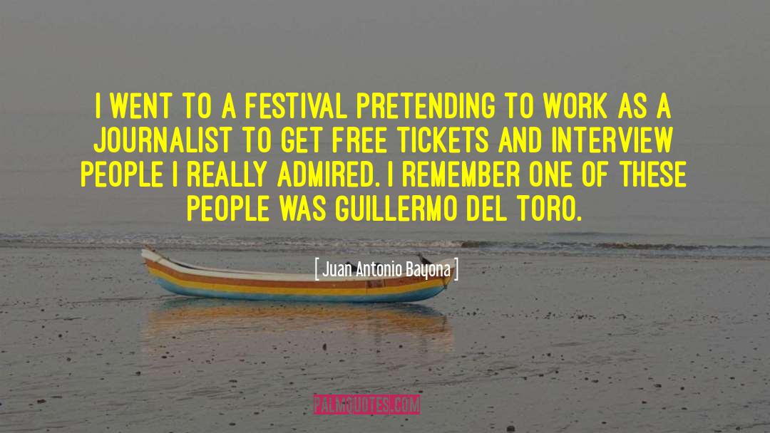 Juan Antonio Bayona Quotes: I went to a festival