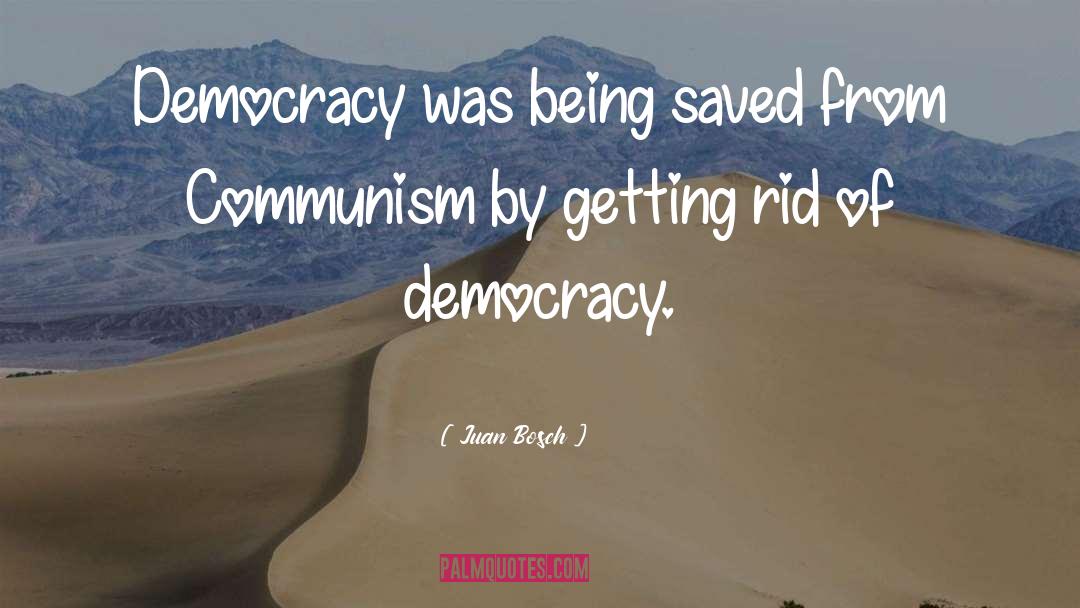 Juan Bosch Quotes: Democracy was being saved from