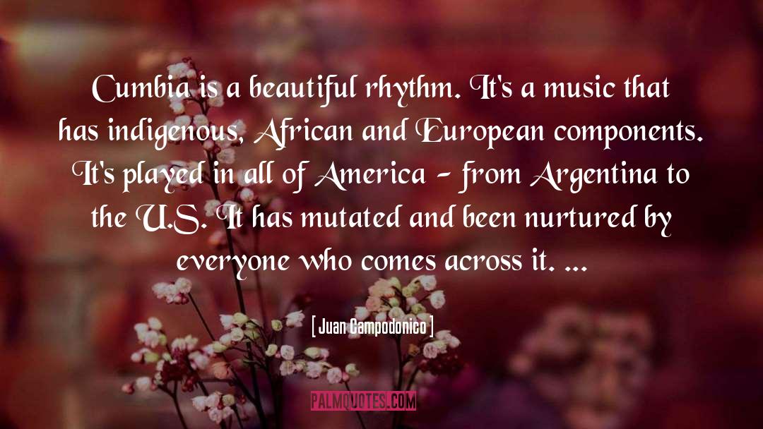 Juan Campodonico Quotes: Cumbia is a beautiful rhythm.