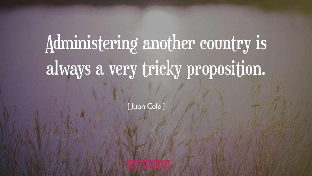 Juan Cole Quotes: Administering another country is always