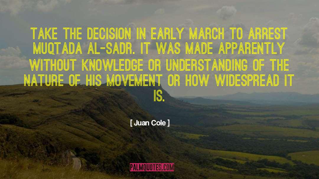 Juan Cole Quotes: Take the decision in early