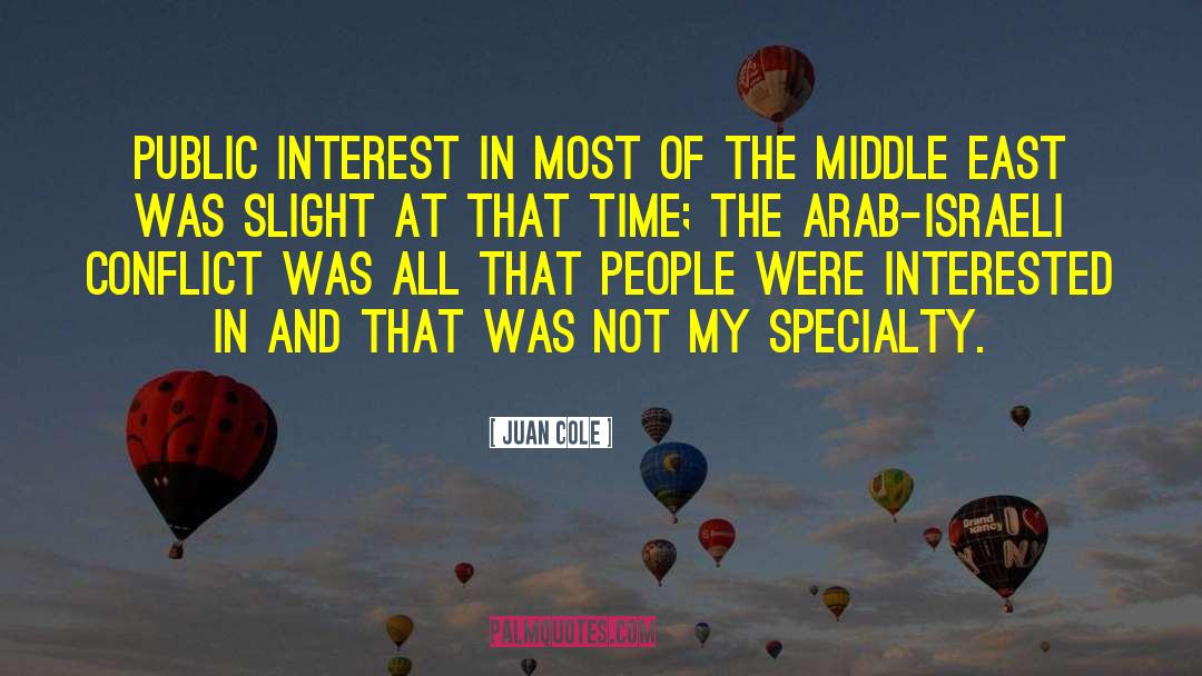 Juan Cole Quotes: Public interest in most of