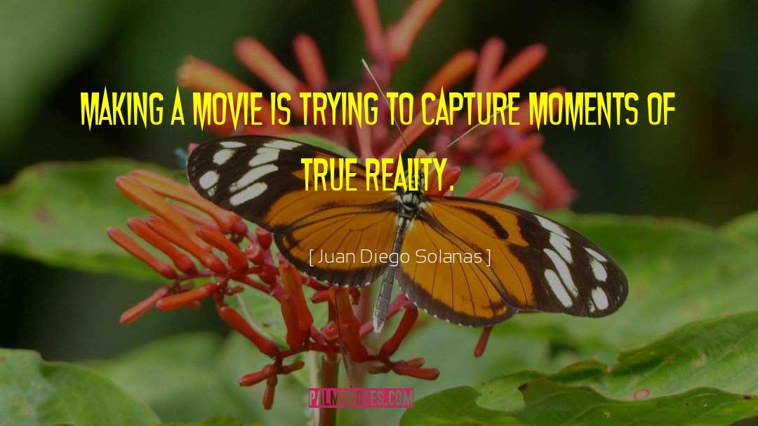Juan Diego Solanas Quotes: Making a movie is trying