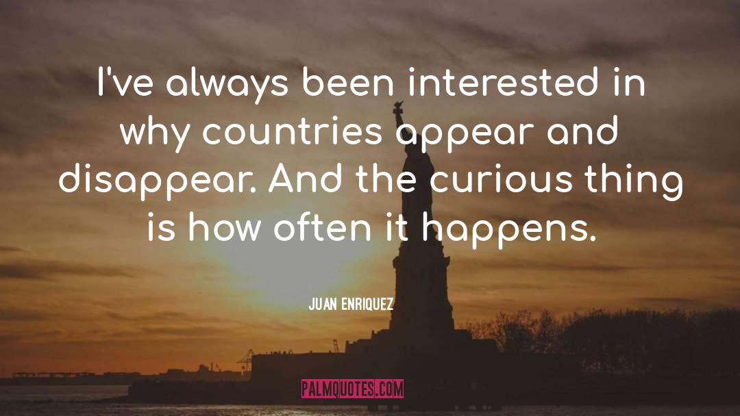 Juan Enriquez Quotes: I've always been interested in