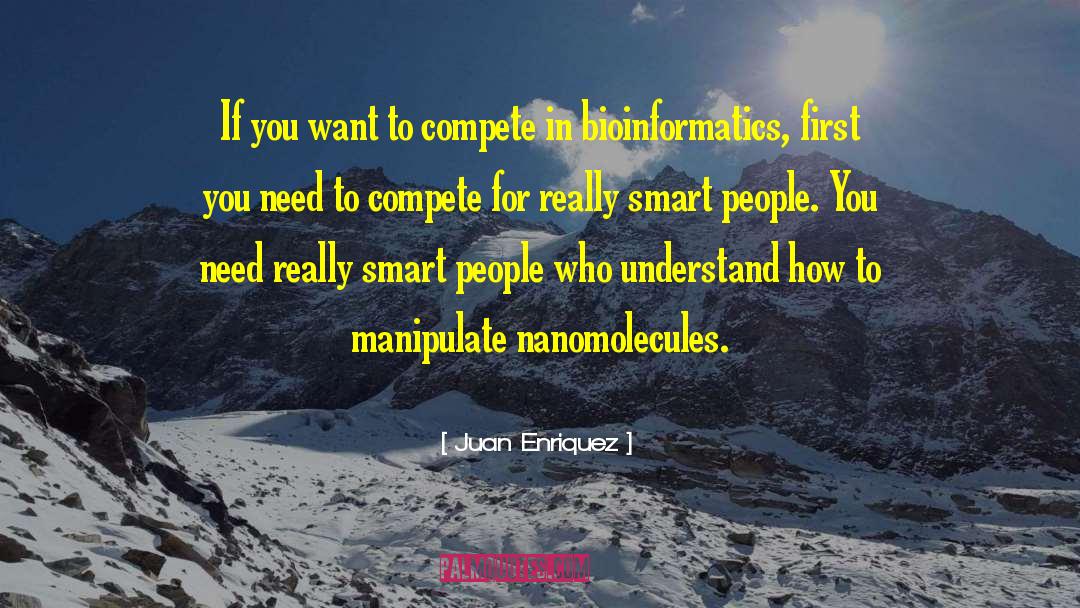 Juan Enriquez Quotes: If you want to compete