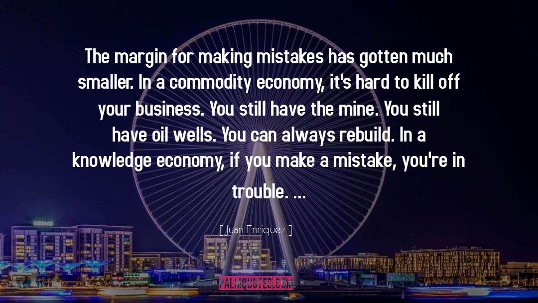 Juan Enriquez Quotes: The margin for making mistakes