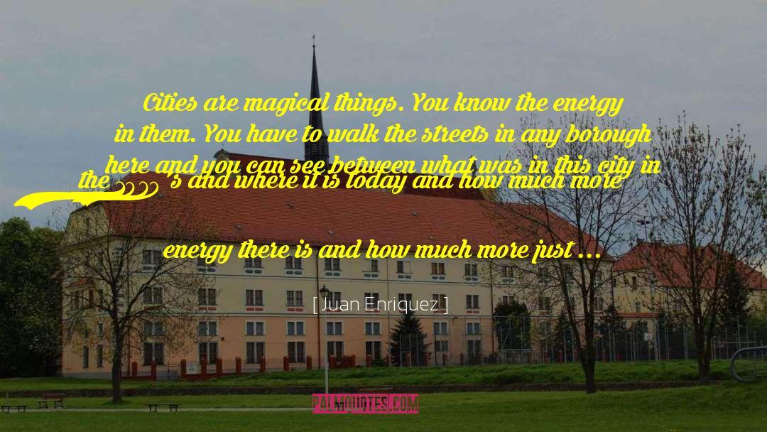 Juan Enriquez Quotes: Cities are magical things. You