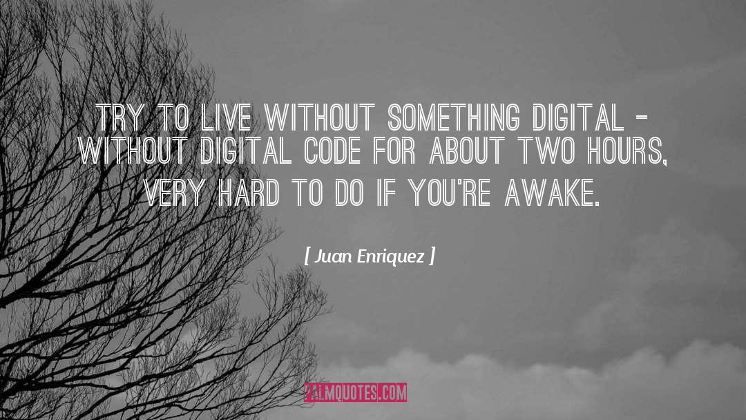 Juan Enriquez Quotes: Try to live without something