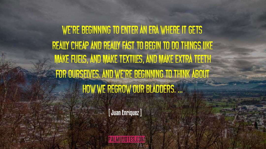 Juan Enriquez Quotes: We're beginning to enter an