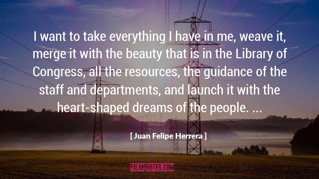 Juan Felipe Herrera Quotes: I want to take everything