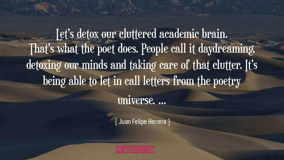 Juan Felipe Herrera Quotes: Let's detox our cluttered academic