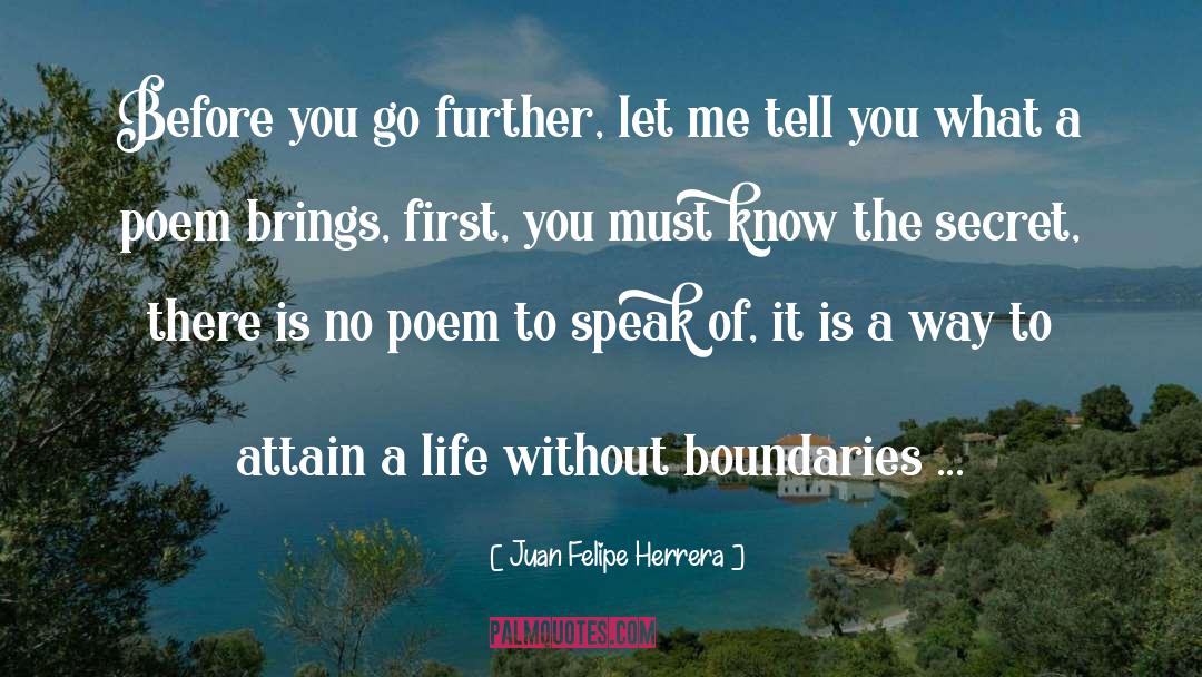 Juan Felipe Herrera Quotes: Before you go further, <br>