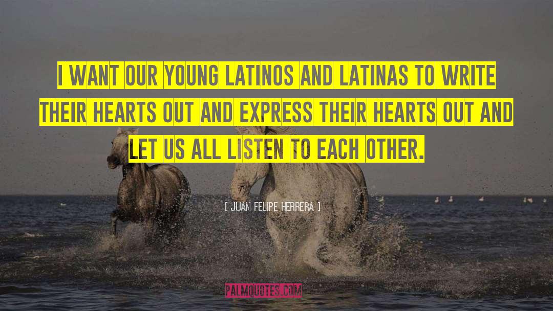 Juan Felipe Herrera Quotes: I want our young Latinos