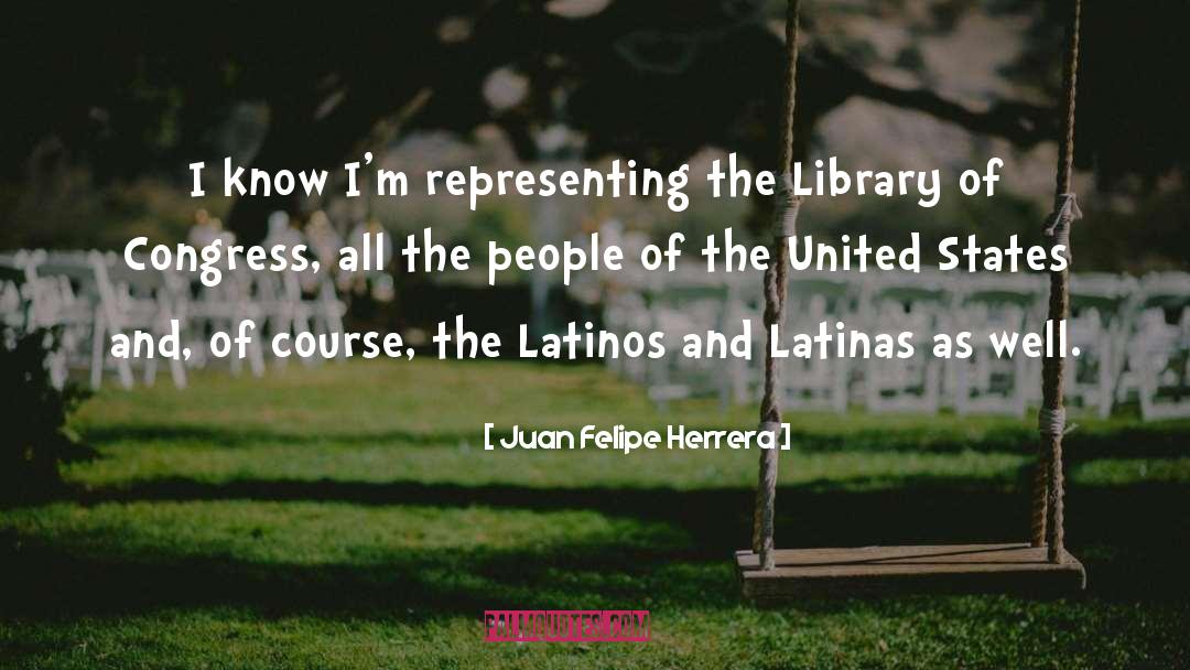 Juan Felipe Herrera Quotes: I know I'm representing the