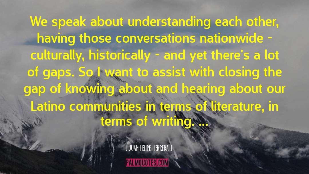 Juan Felipe Herrera Quotes: We speak about understanding each