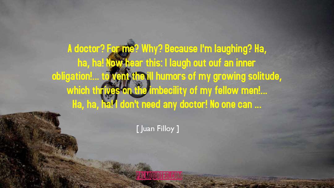 Juan Filloy Quotes: A doctor? For me? Why?