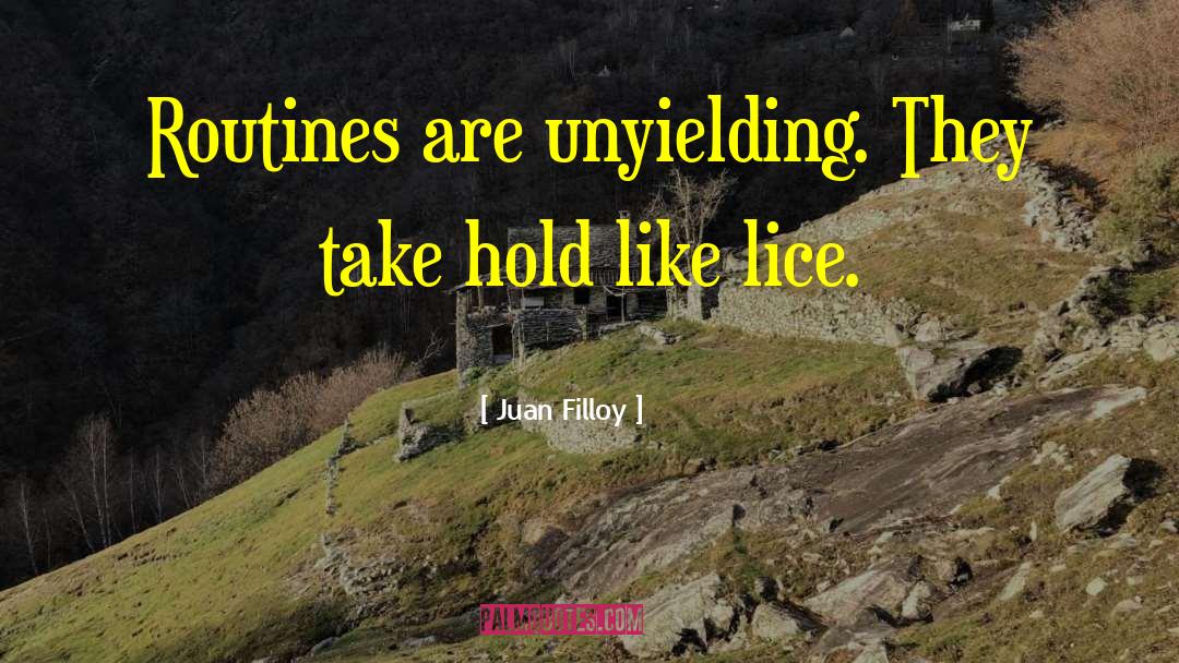 Juan Filloy Quotes: Routines are unyielding. They take