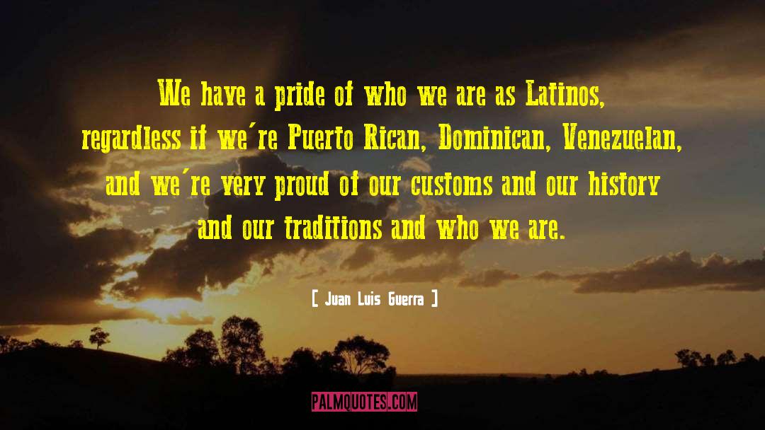 Juan Luis Guerra Quotes: We have a pride of