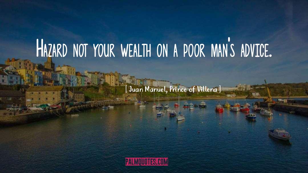 Juan Manuel, Prince Of Villena Quotes: Hazard not your wealth on