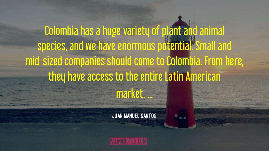 Juan Manuel Santos Quotes: Colombia has a huge variety