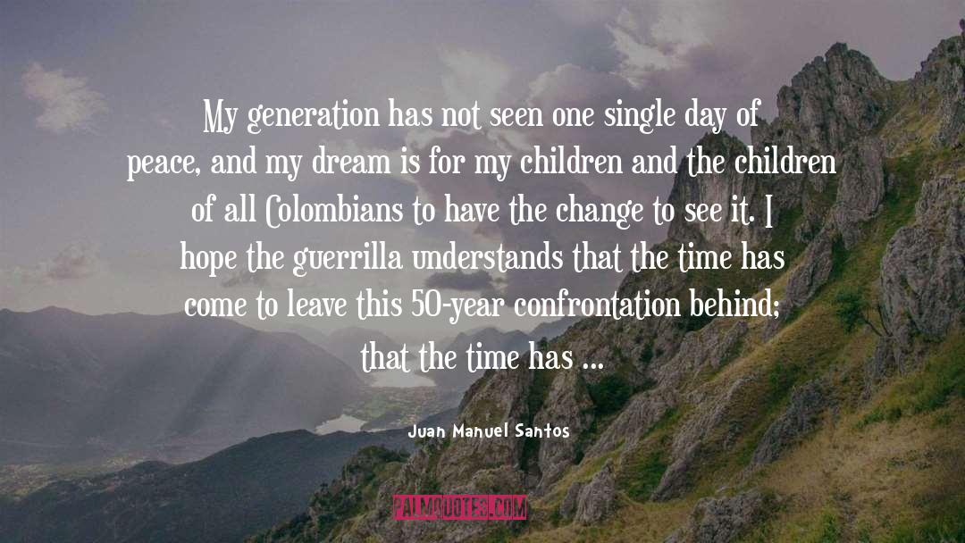 Juan Manuel Santos Quotes: My generation has not seen