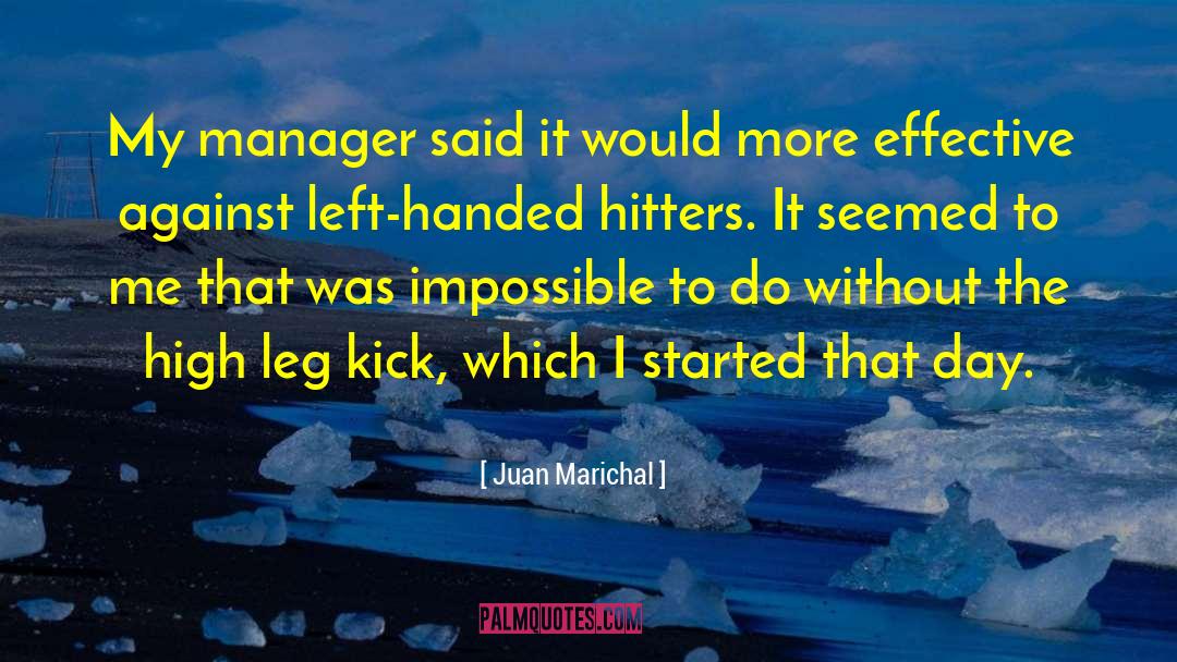 Juan Marichal Quotes: My manager said it would