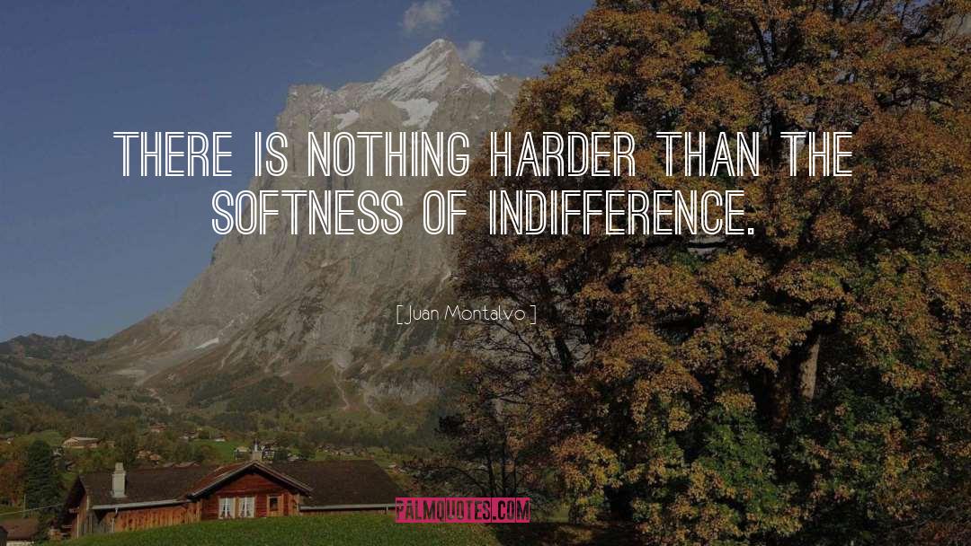 Juan Montalvo Quotes: There is nothing harder than