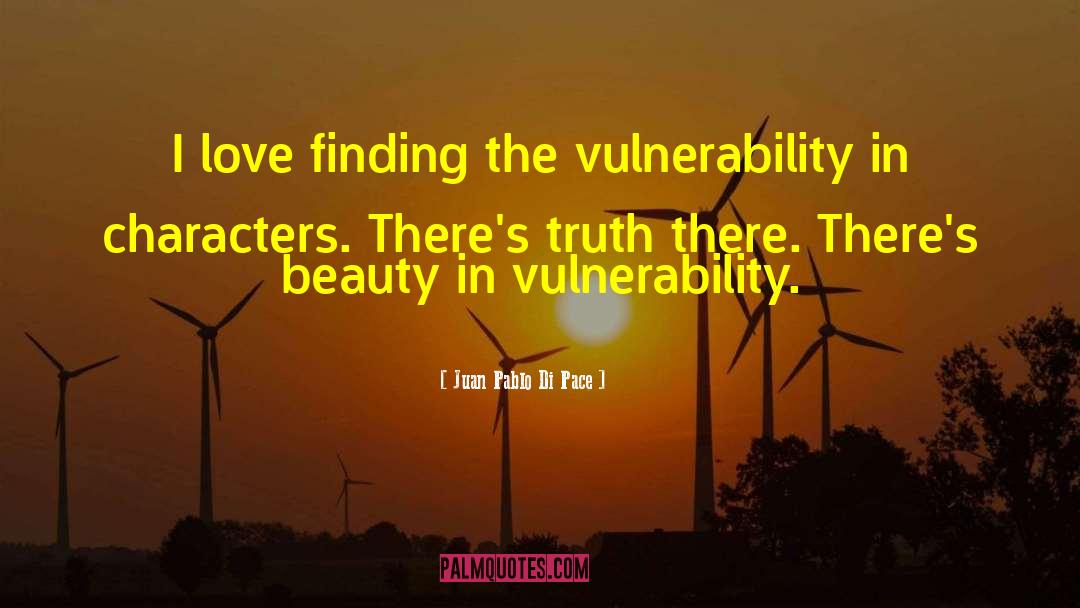 Juan Pablo Di Pace Quotes: I love finding the vulnerability