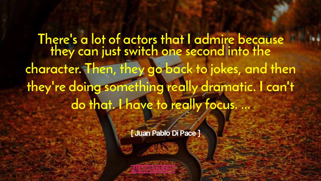 Juan Pablo Di Pace Quotes: There's a lot of actors