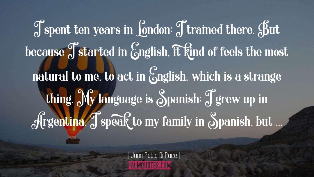 Juan Pablo Di Pace Quotes: I spent ten years in