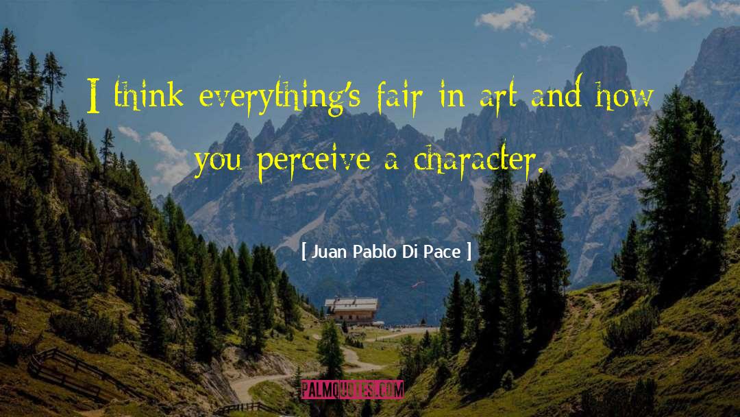 Juan Pablo Di Pace Quotes: I think everything's fair in