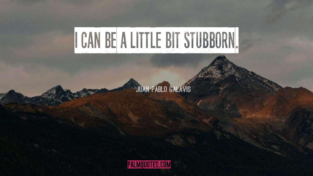 Juan Pablo Galavis Quotes: I can be a little
