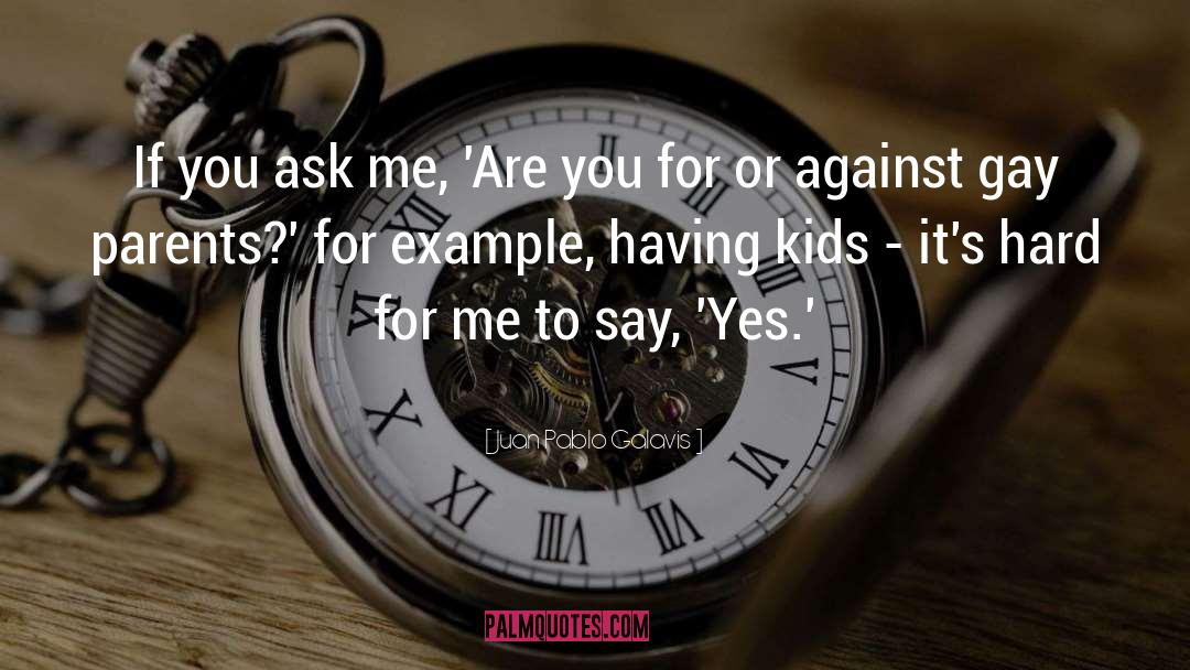 Juan Pablo Galavis Quotes: If you ask me, 'Are