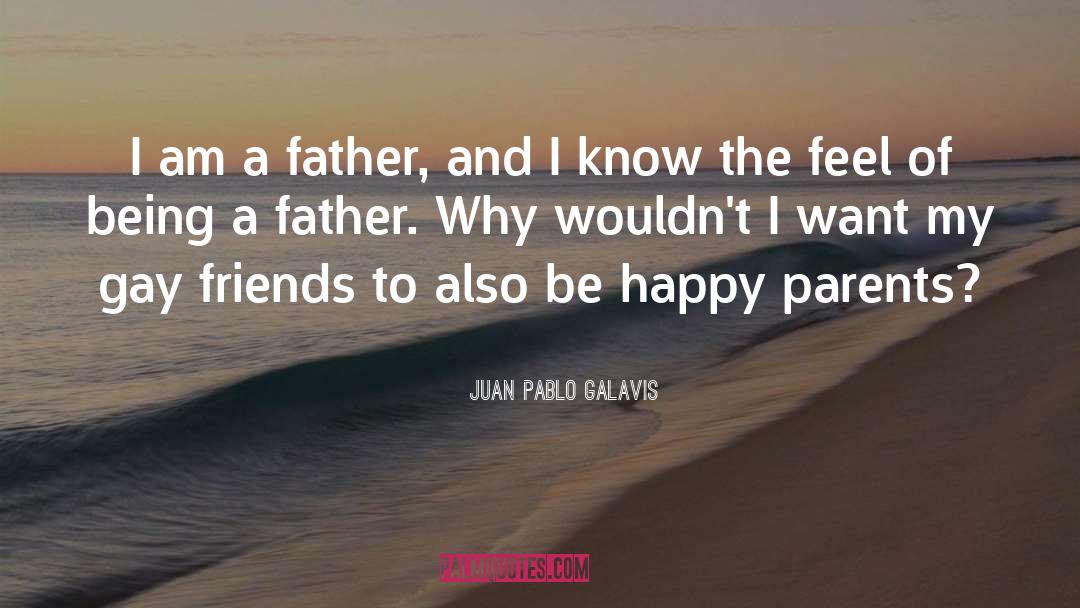 Juan Pablo Galavis Quotes: I am a father, and