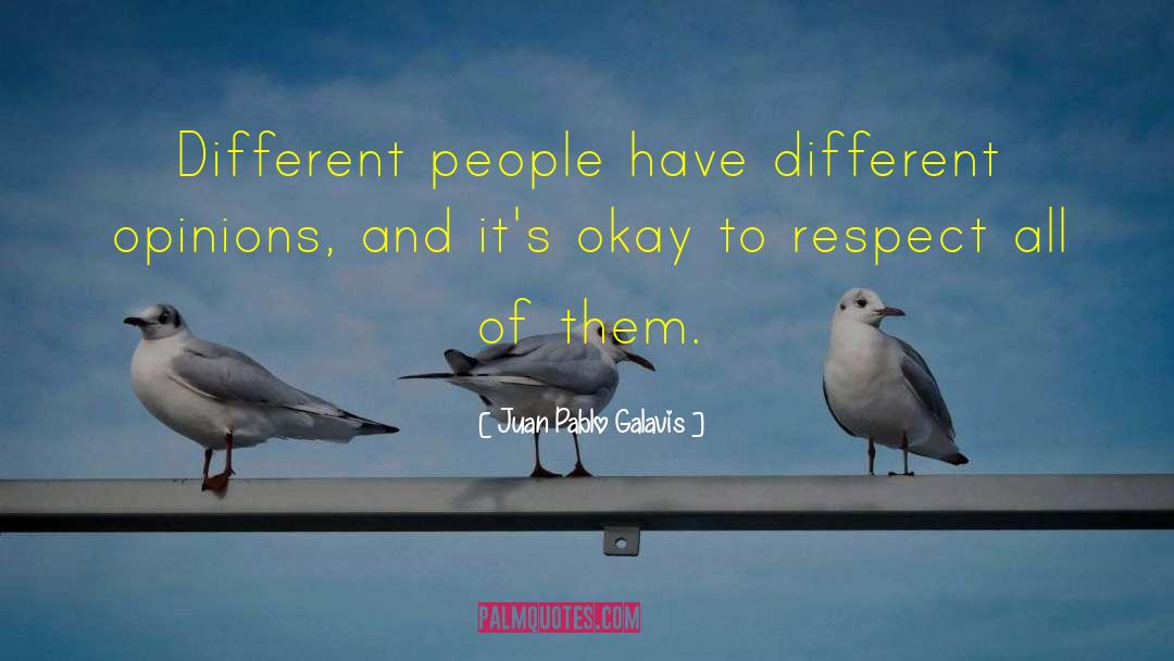 Juan Pablo Galavis Quotes: Different people have different opinions,