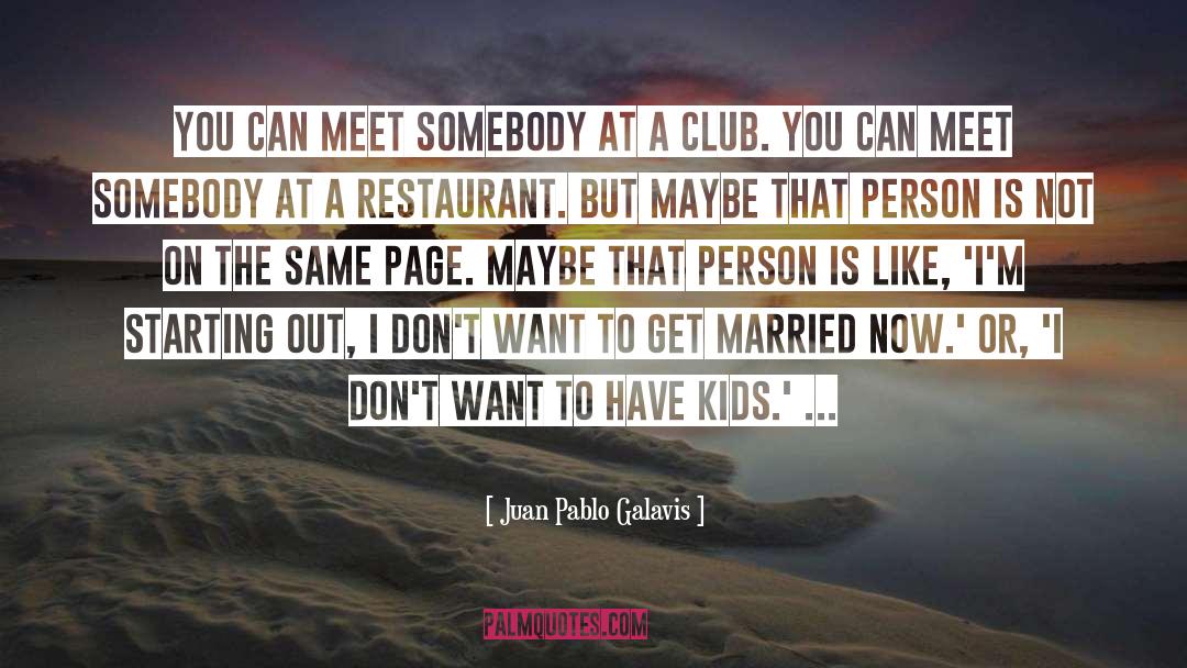 Juan Pablo Galavis Quotes: You can meet somebody at