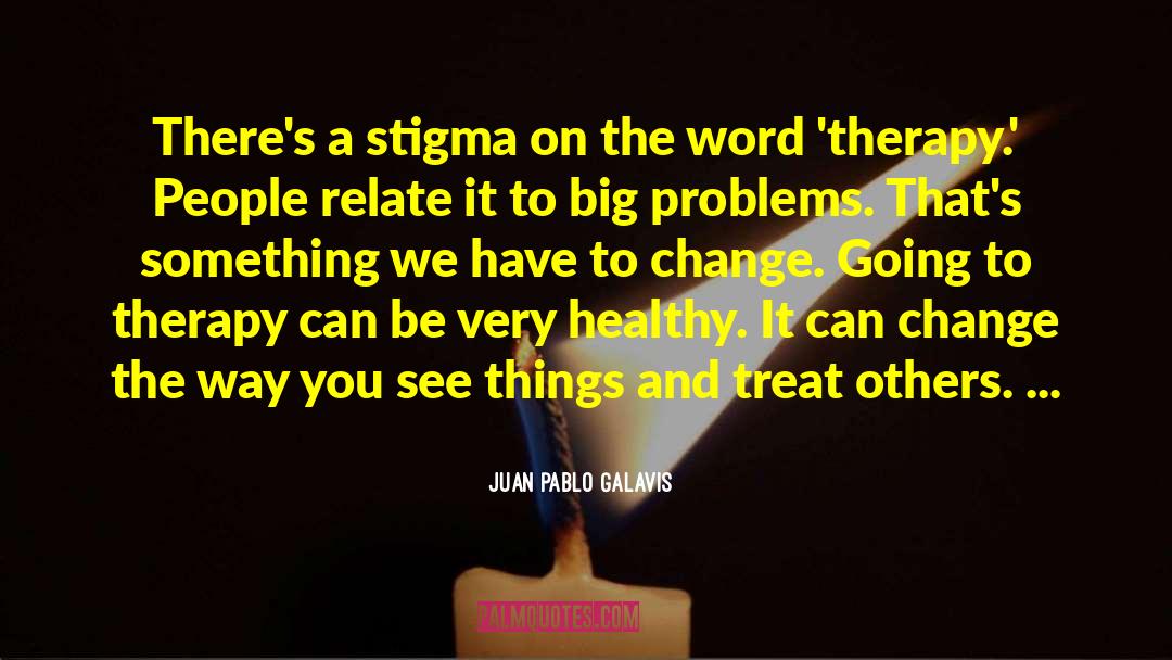 Juan Pablo Galavis Quotes: There's a stigma on the