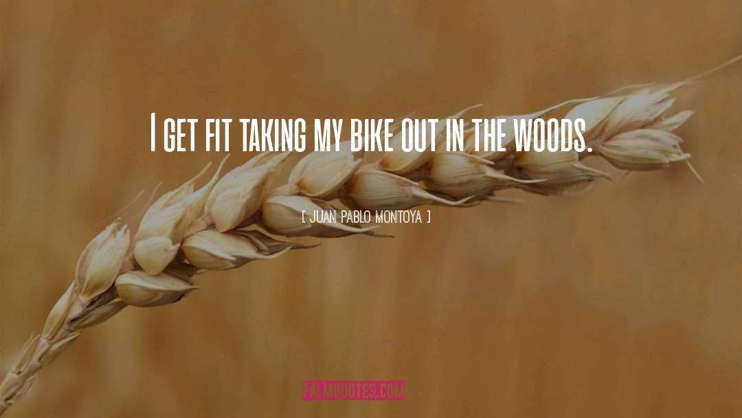 Juan Pablo Montoya Quotes: I get fit taking my