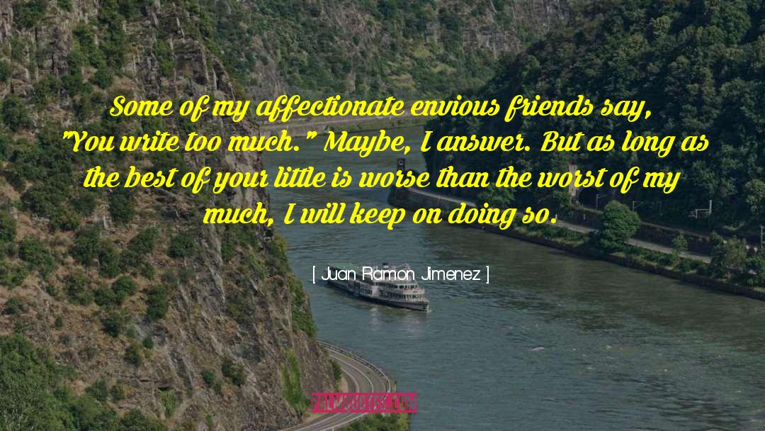 Juan Ramon Jimenez Quotes: Some of my affectionate envious