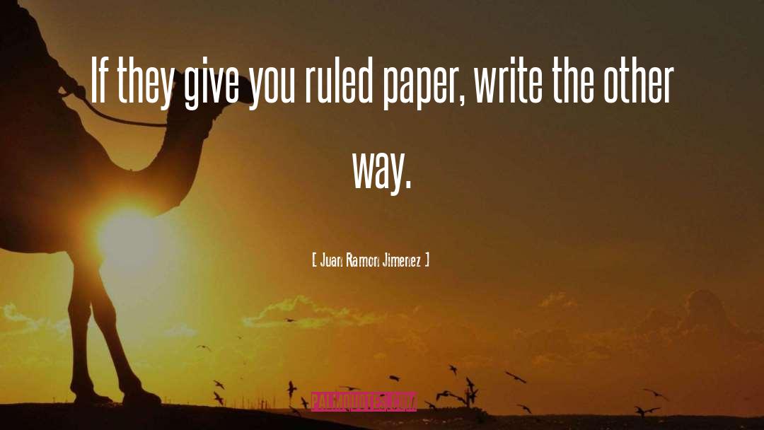 Juan Ramon Jimenez Quotes: If they give you ruled