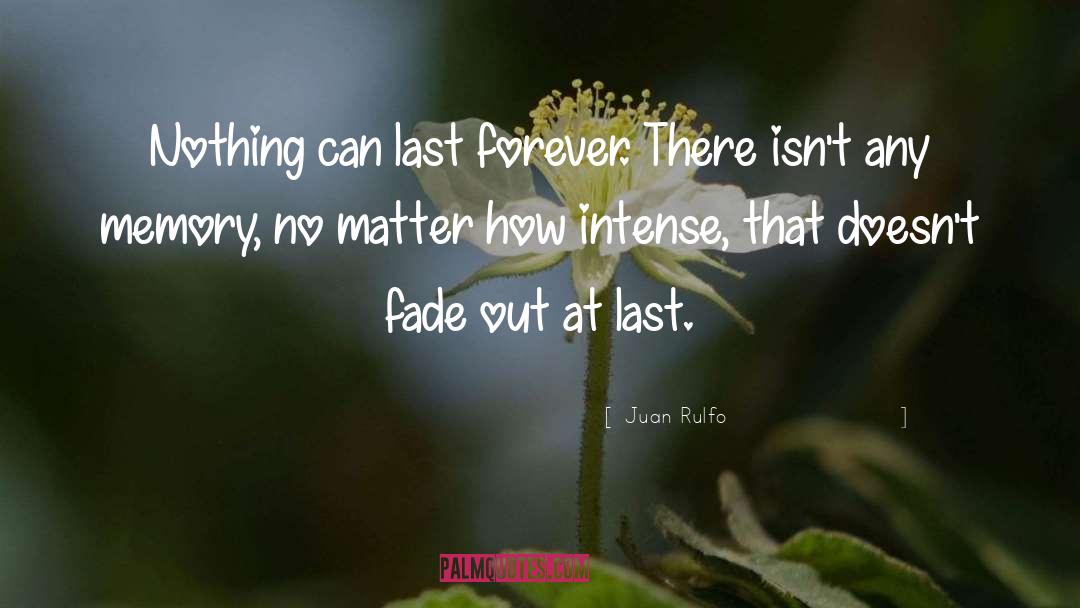 Juan Rulfo Quotes: Nothing can last forever. There