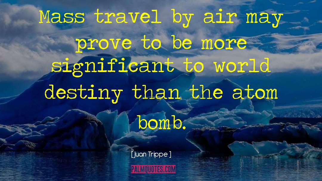 Juan Trippe Quotes: Mass travel by air may