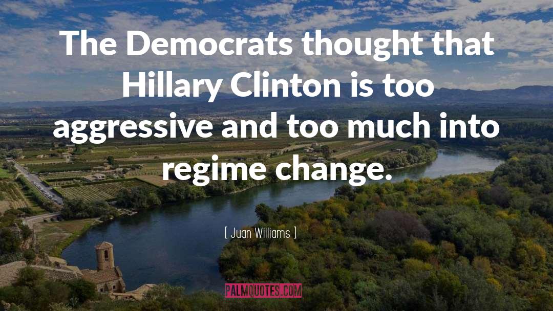 Juan Williams Quotes: The Democrats thought that Hillary