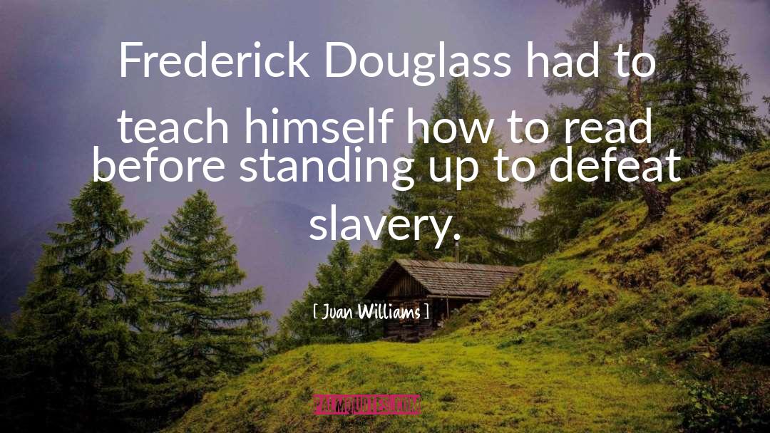 Juan Williams Quotes: Frederick Douglass had to teach