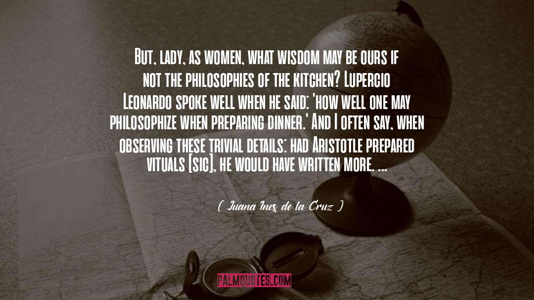 Juana Ines De La Cruz Quotes: But, lady, as women, what