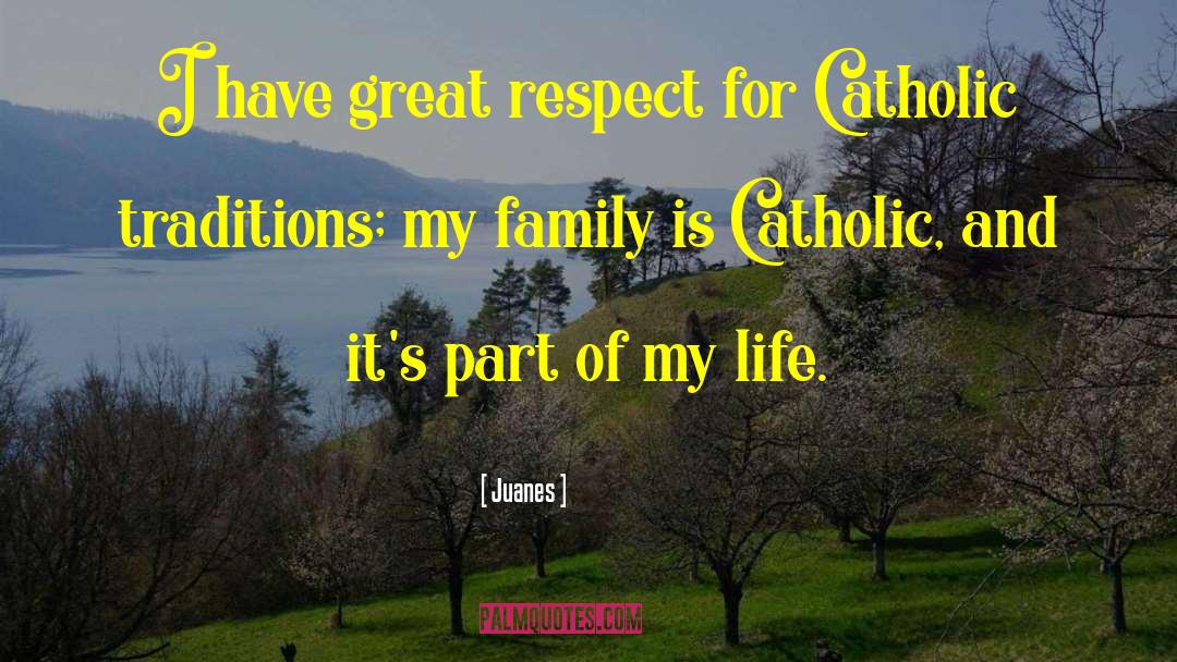 Juanes Quotes: I have great respect for