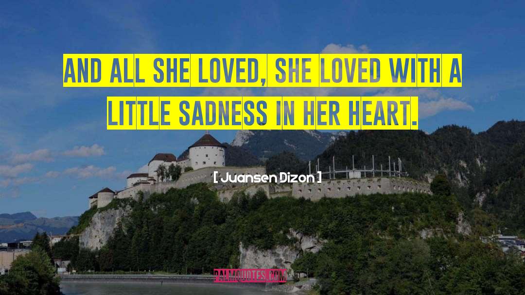 Juansen Dizon Quotes: And all she loved, she