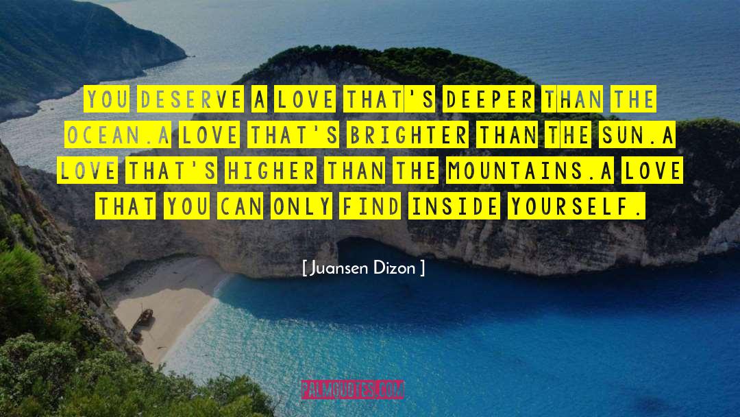Juansen Dizon Quotes: You deserve a love that's