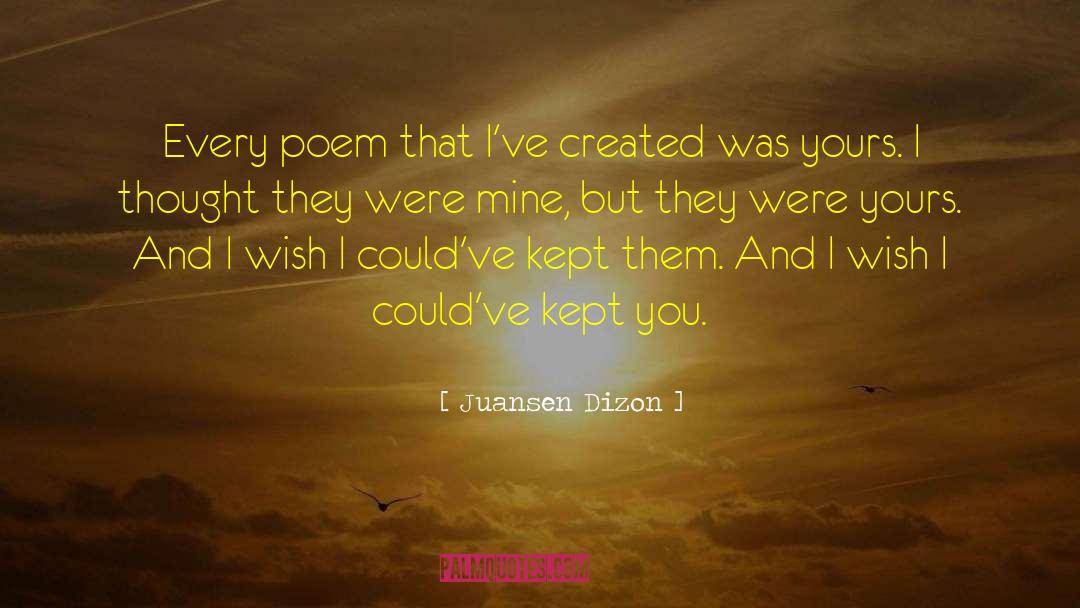 Juansen Dizon Quotes: Every poem that I've created